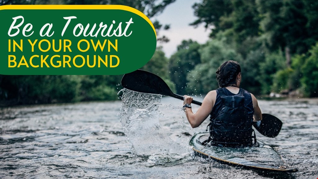 Be a Tourist in Your Own Backyard